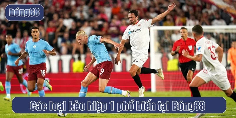 Các loại kèo hiệp 1 phổ biến tại Bóng88
