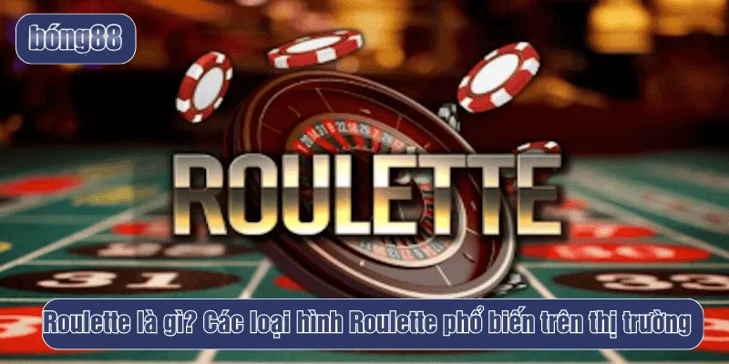Roulette là gì? Các loại hình Roulette phổ biến trên thị trường