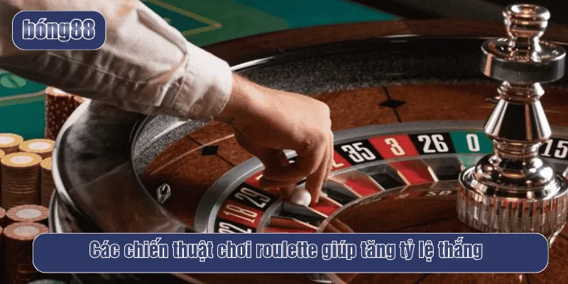 Các chiến thuật chơi roulette giúp tăng tỷ lệ thắng