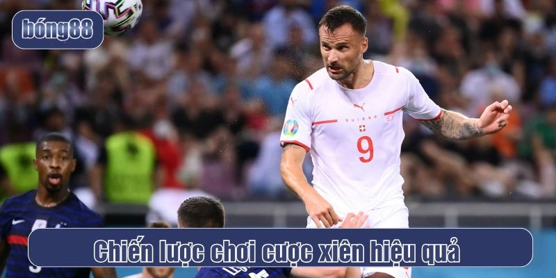 Chiến lược chơi cược xiên hiệu quả