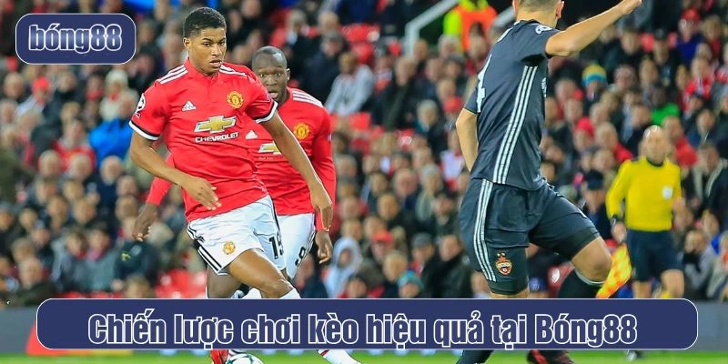 Chiến lược chơi kèo hiệu quả tại Bóng88