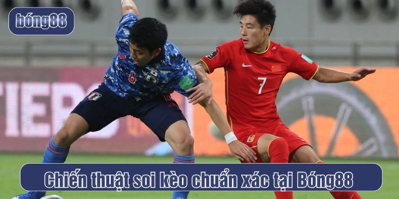 Chiến thuật soi kèo chuẩn xác tại Bóng88