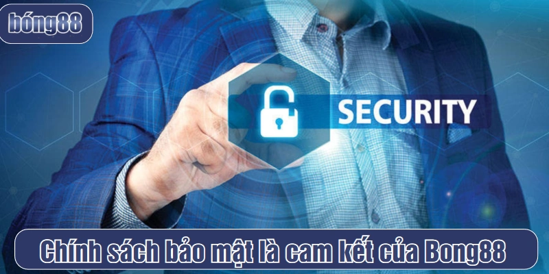 Chính sách bảo mật là cam kết của Bong88