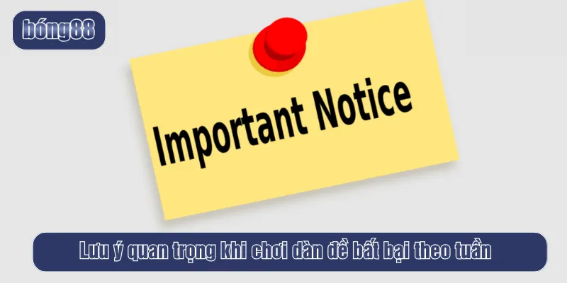 Lưu ý quan trọng khi chơi dàn đề bất bại theo tuần