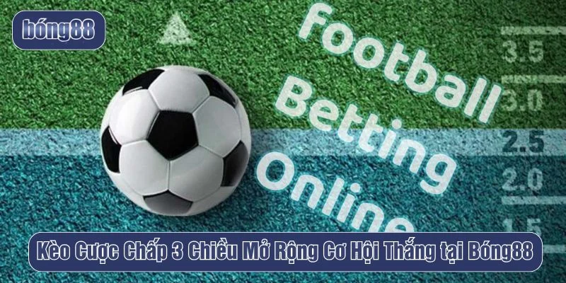 kèo cược chấp 3 chiều