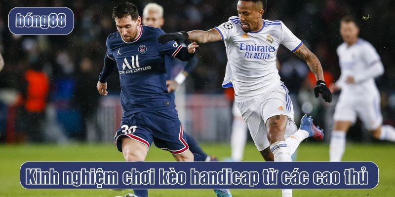 Kinh nghiệm chơi kèo handicap từ các cao thủ