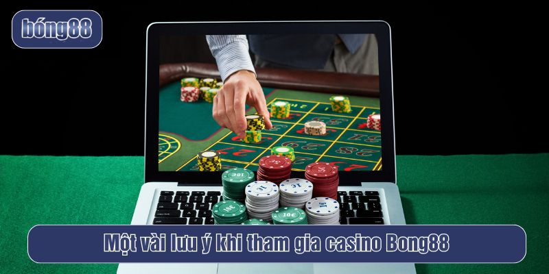 Lưu ý khi tham gia casino Bong88