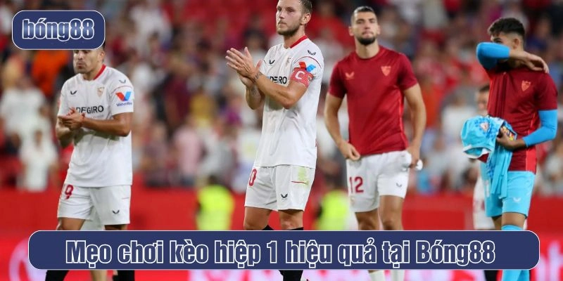 Mẹo chơi kèo hiệp 1 hiệu quả tại Bóng88