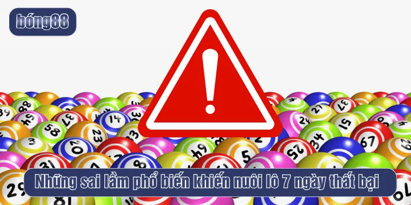 Những sai lầm phổ biến khiến nuôi lô 7 ngày