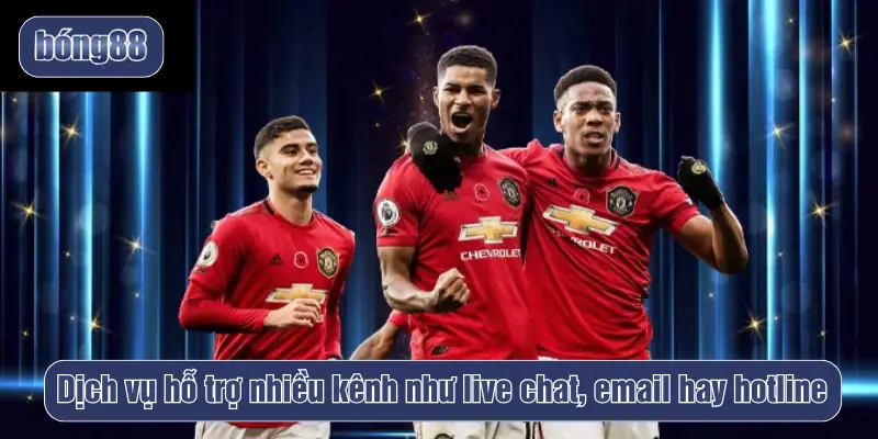 Dịch vụ hỗ trợ nhiều kênh như live chat, email hay hotline